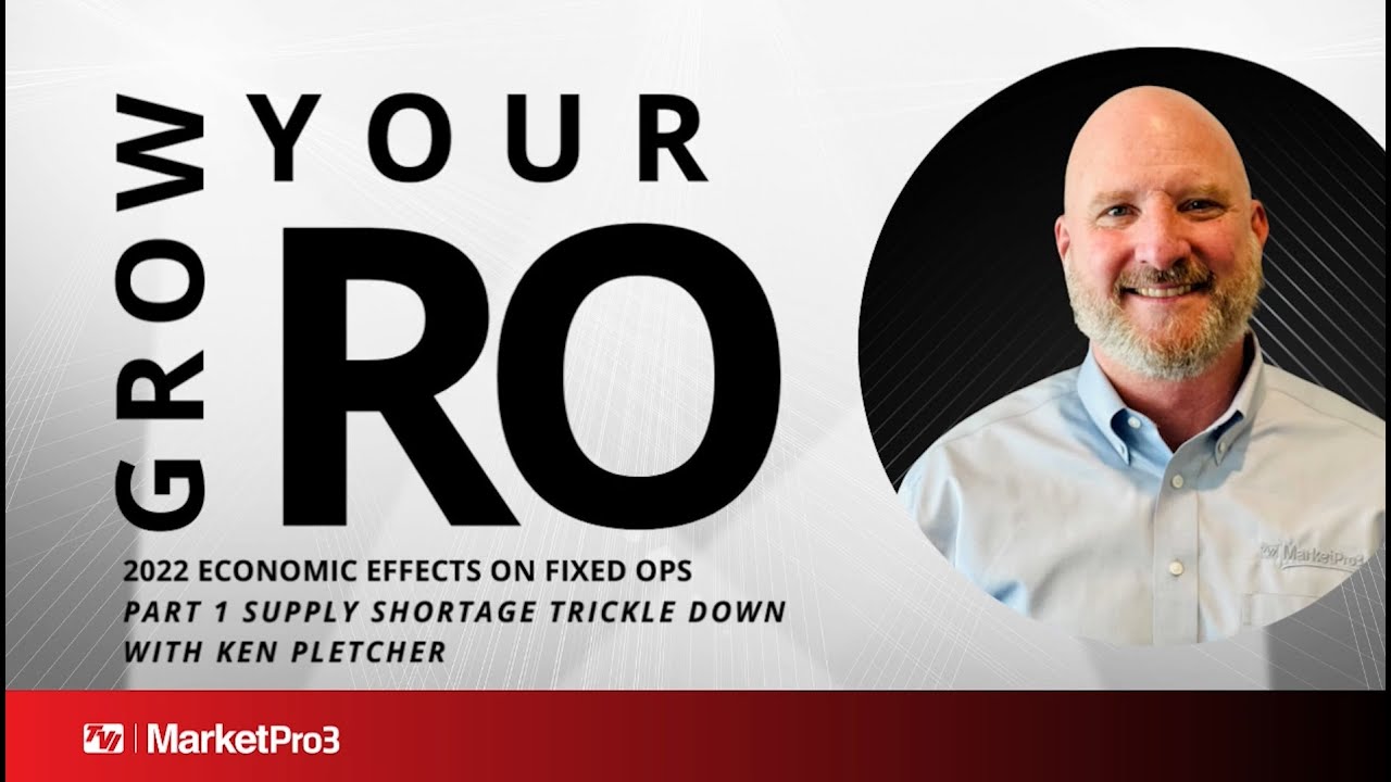Grow Your RO | 2022 Economic Effects on Fixed Ops PART 1 | Supply Shortage with Ken Pletcher