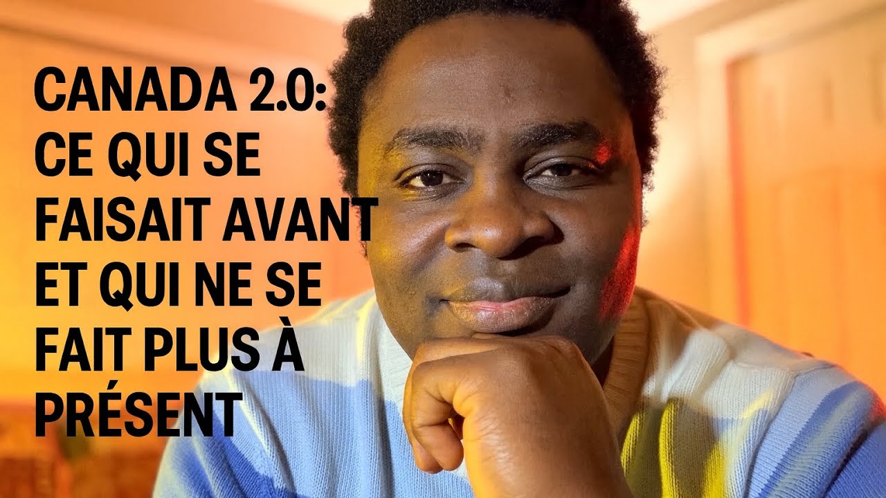 CANADA 2.0 : CE QUI SE FAISAIT AVANT QUI NE SE FAIT PLUS MAINTENANT EN 2025