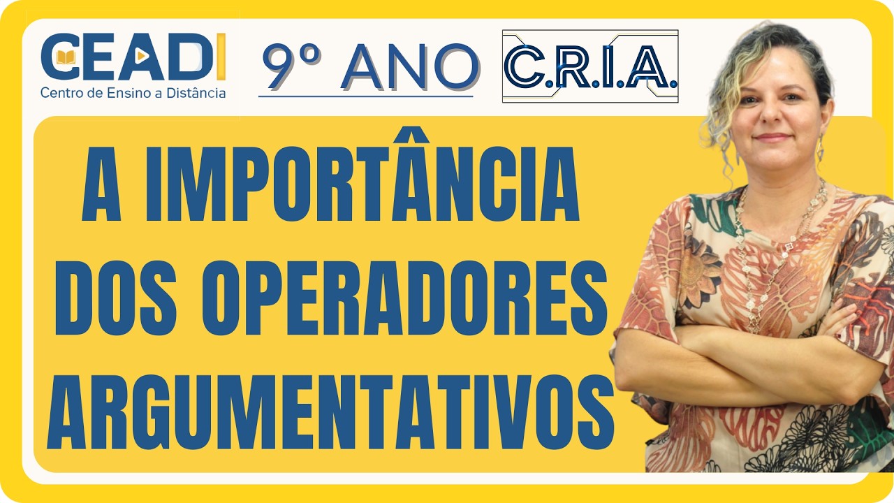 CEADI C.R.I.A. 9º ano Língua Port. | A importância dos operadores argumentativos | Prof.ª Gislane T.