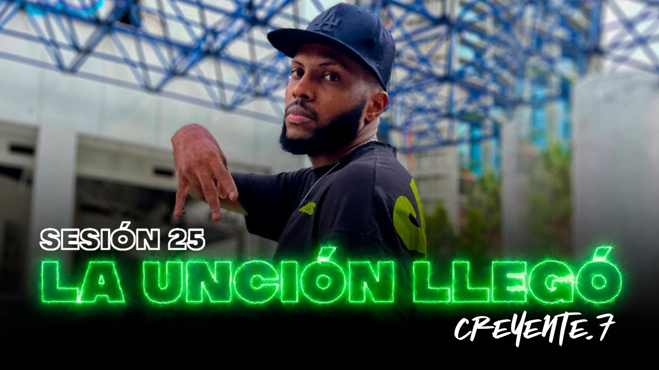 Sesión 25 - @Creyente.7 / La Unción Llegó (Nuevo Rap Cristiano 2025)