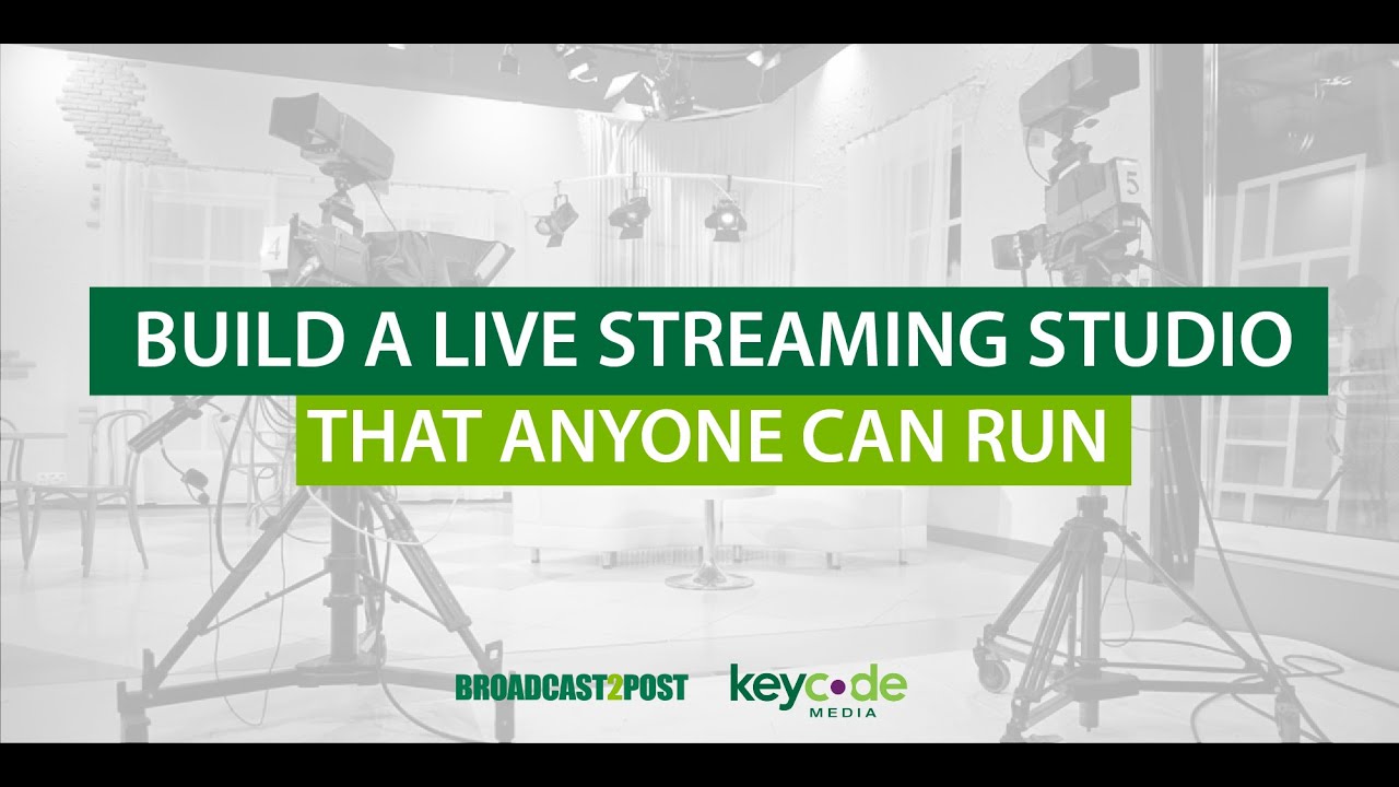 Build A Live Streaming Studio That Anyone Can Run