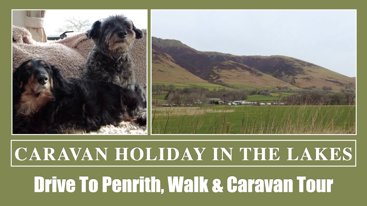 Caravanning In The Lake District - Penrith, Threlkeld & Caravan Tour