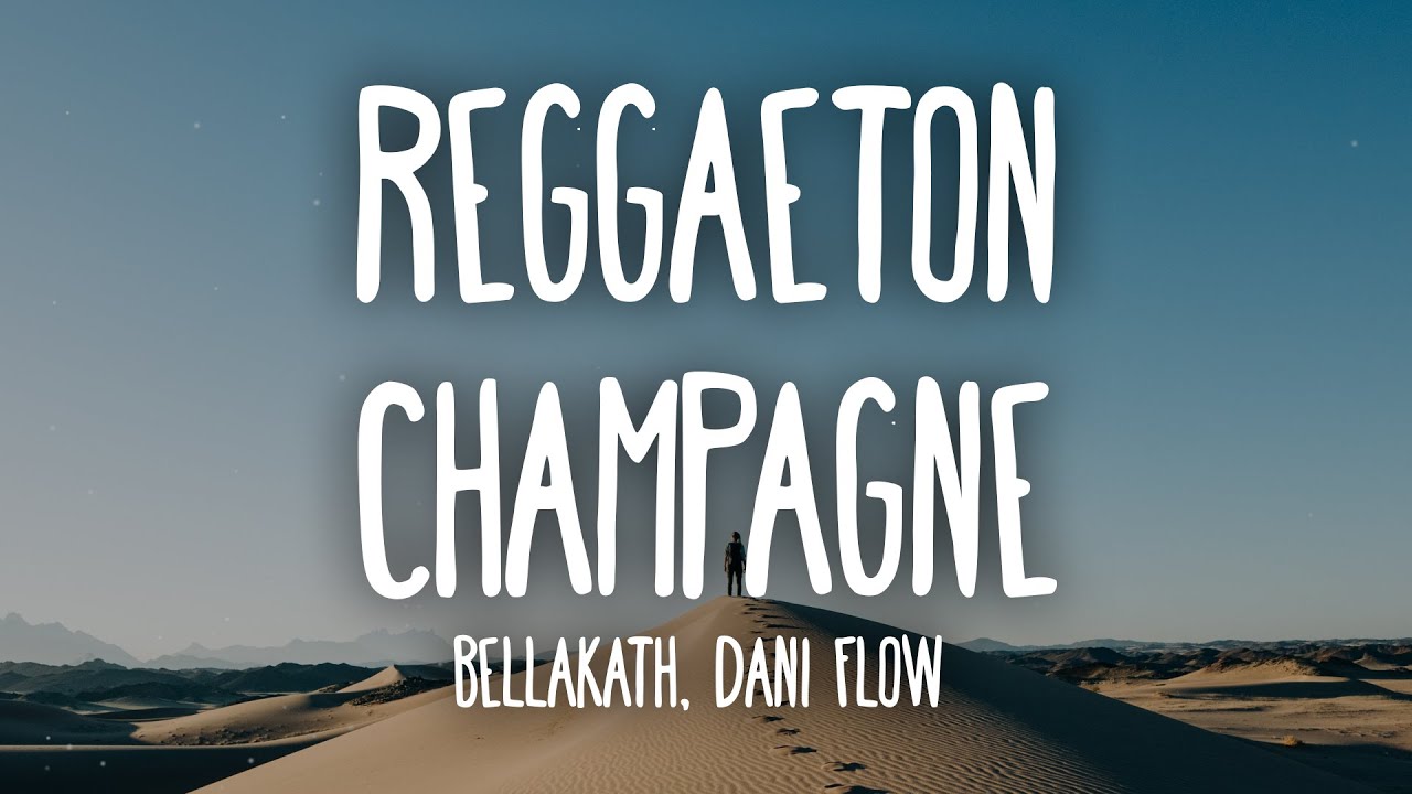 Bellakath & Dani Flow - Reggaeton Champagne (Letra/Lyrics)