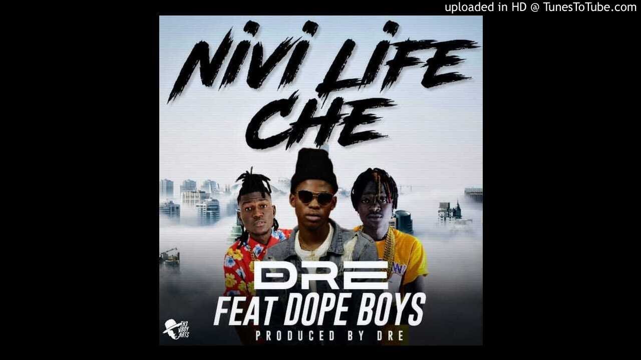Dre ft. Dope Boys &ndash; Nivi Life Che