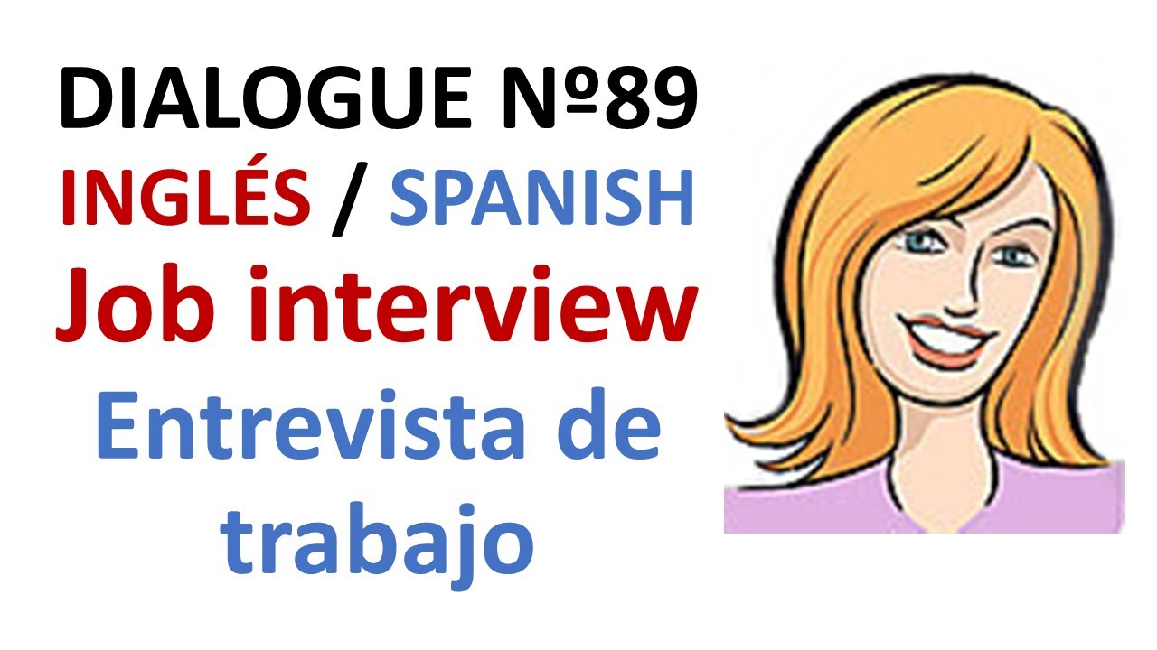 Dialogue 89 - Inglés Spanish - Job interview - Entrevista de trabajo