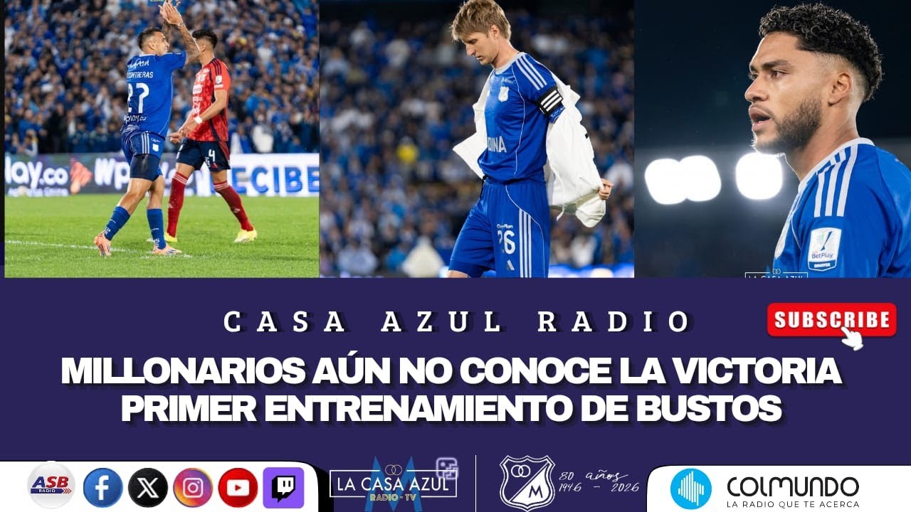CASA AZUL RADIO - MILLONARIOS AÚN NO CONOCE LA VICTORIA- PRIMER ENTRANAMIENTO DE BUSTOS  📱