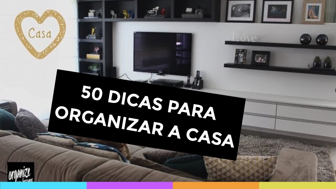 50 DICAS INFALÍVEIS PARA ORGANIZAR A CASA E A VIDA | Organize sem Frescuras