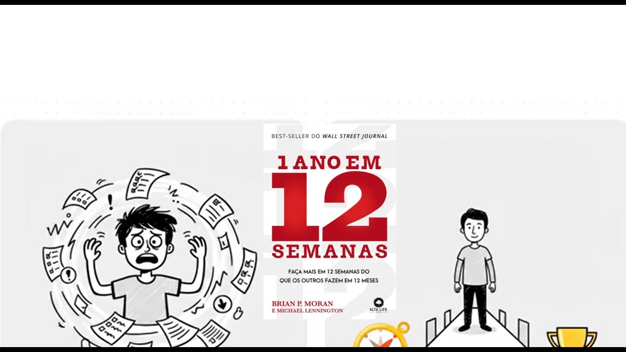 1 Ano Em 12 Semanas: Faça Mais em 12 Semanas do Que os Outros Fazem em 1 ano.