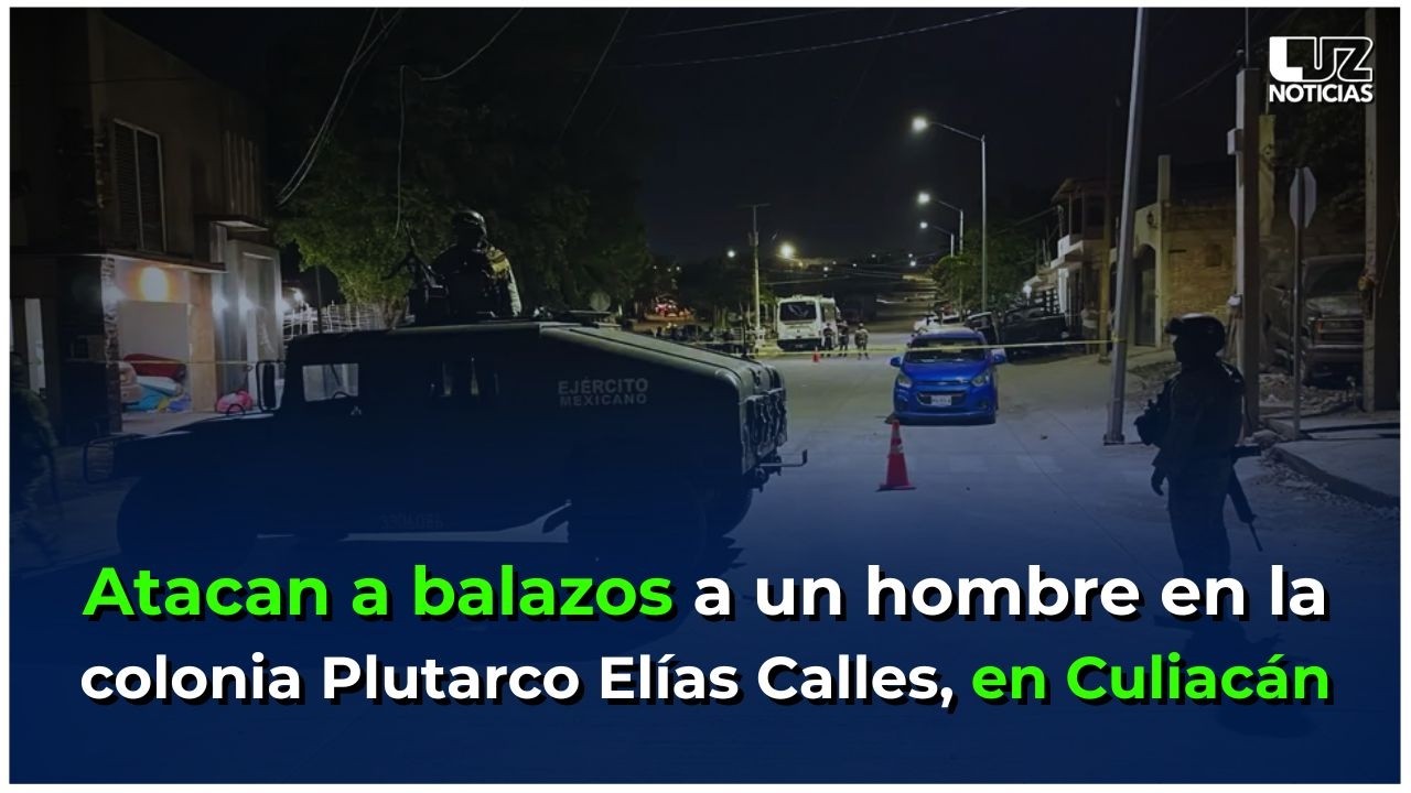 Atacan a balazos a un hombre en la colonia Plutarco Elías Calles, en Culiacán