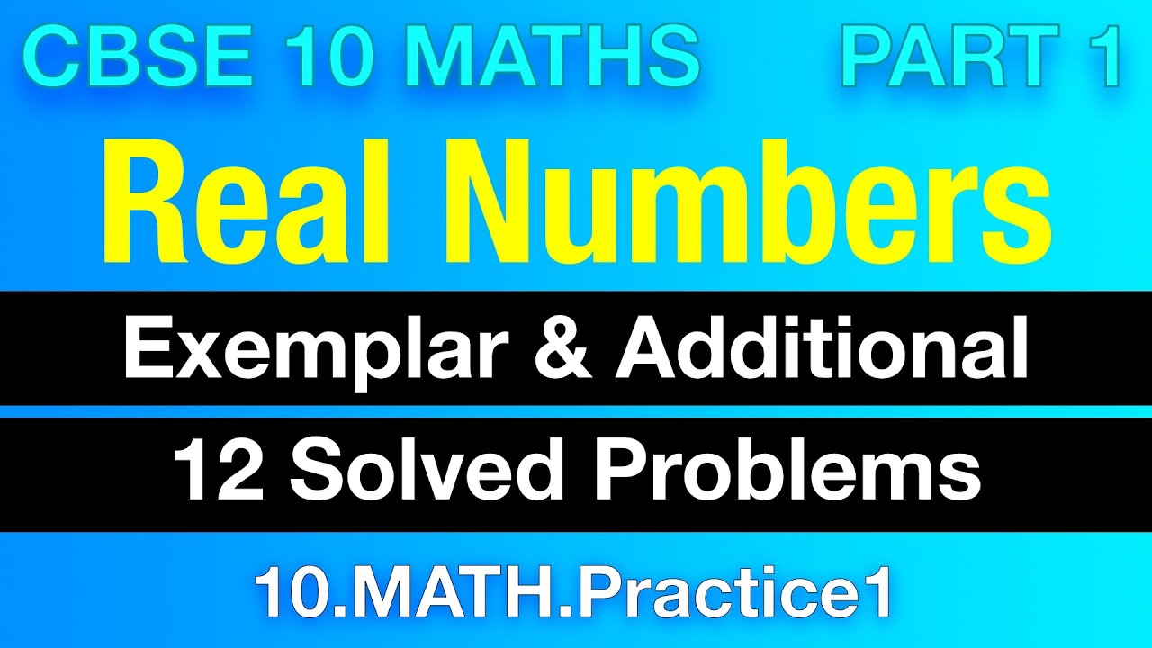 10.MATH.Practice1 | CBSE Class 10 Real Numbers | Q1 to Q12 | Exemplar & Additional Solved Problems
