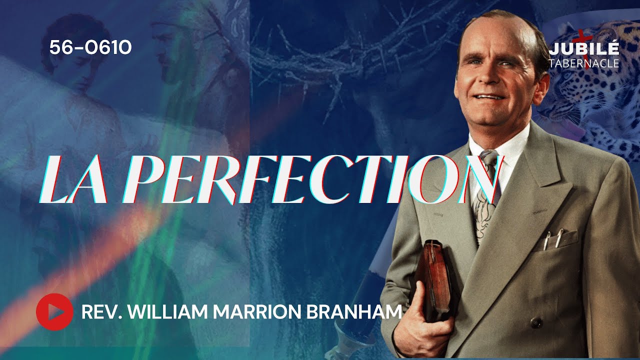 56-0610 - La Perfection | Proph&egrave;te William Marrion Branham