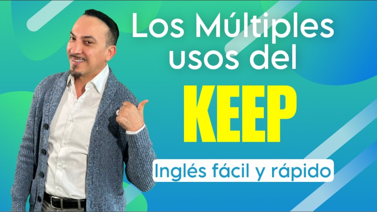 LOS MULTIPLES USOS DEL (KEEP) EN INGLES
