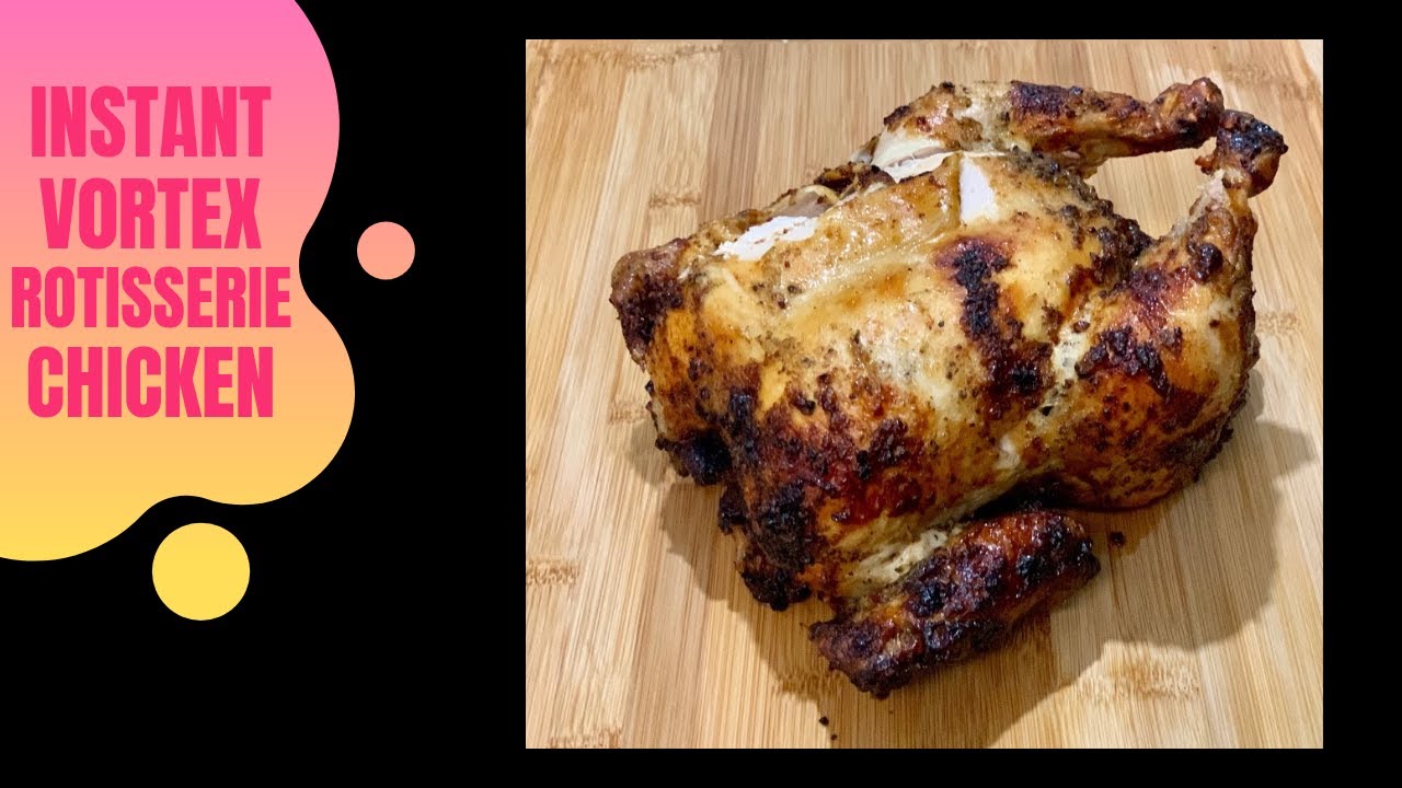 Instant Vortex - ROTISSERIE CHICKEN