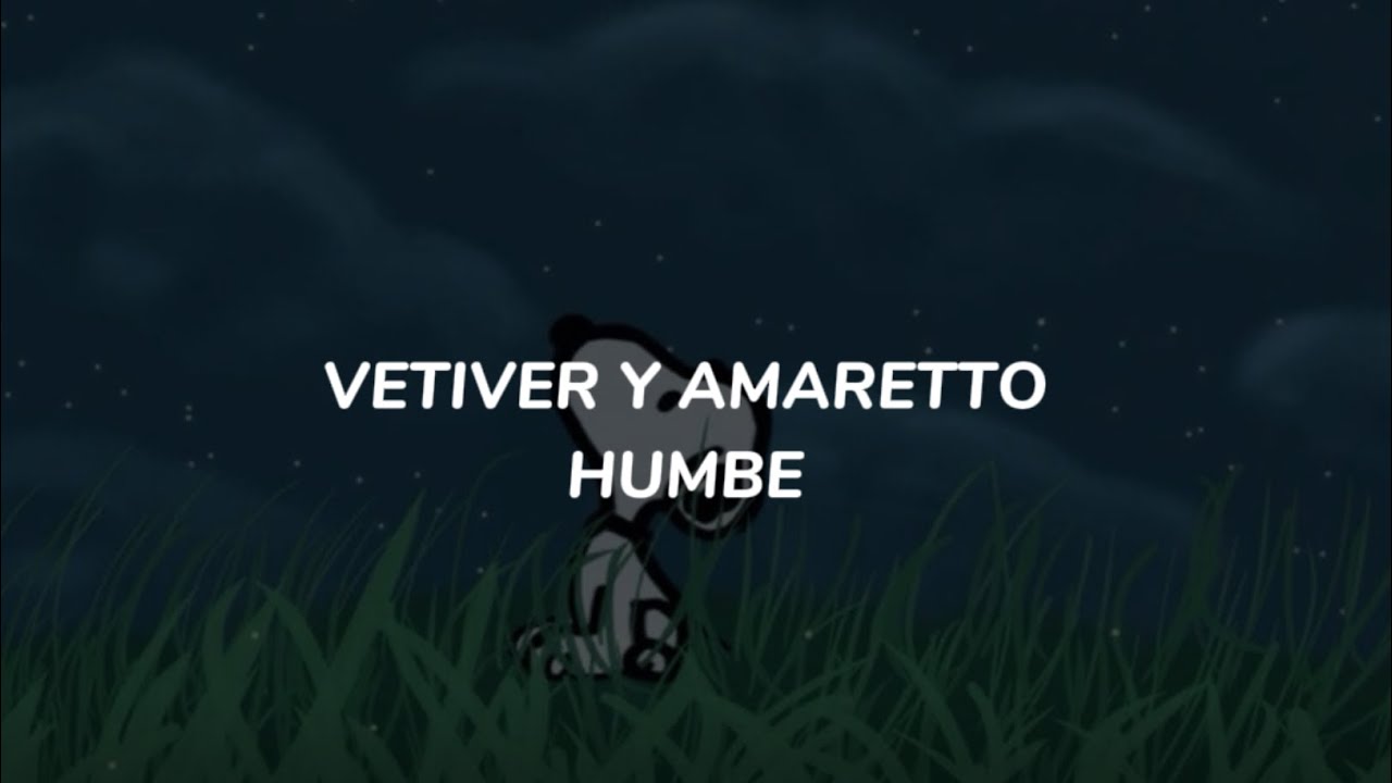 HUMBE - VETIVER Y AMARETTO LETRA 