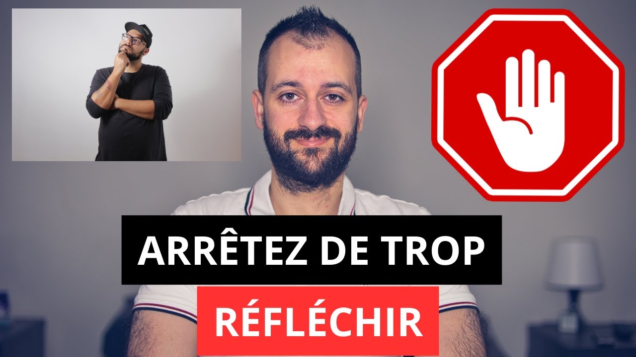Comment arrêter de trop réfléchir en 6 étapes