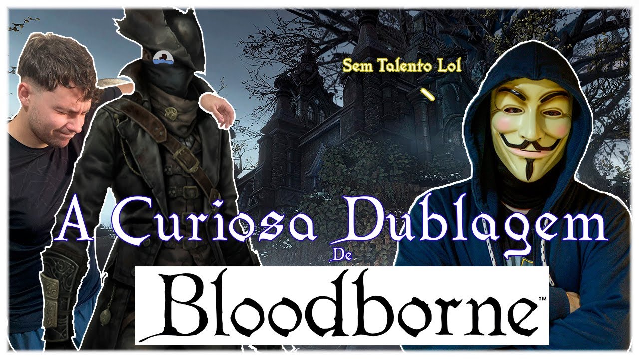 A CURIOSA DUBLAGEM BR DE BLOODBORNE