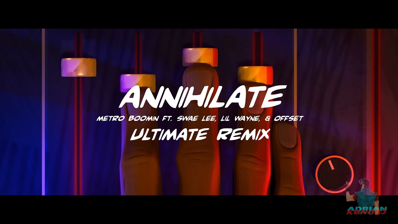 ANNIHILATE - Metro Boomin ft. Swae Lee, Lil Wayne, & Offset (ULTIMATE Remix)