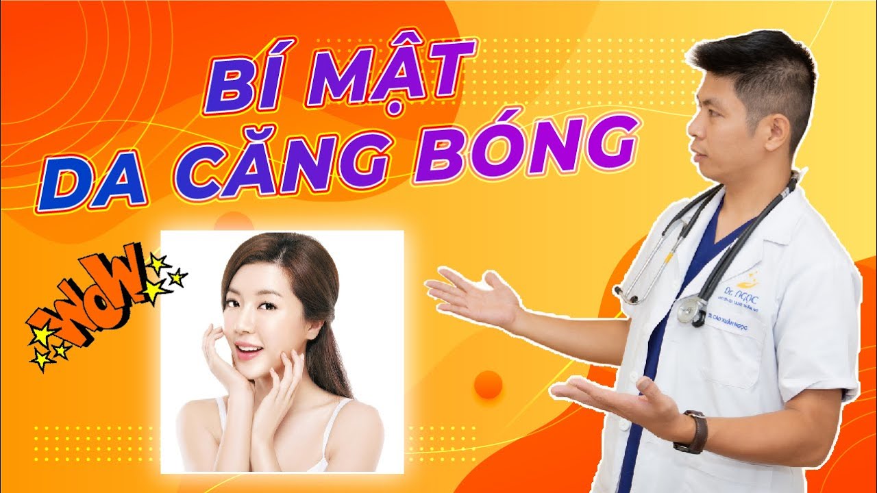 Bí mật để có làn da căng bóng như hotgirl hàn quốc|Dr.Ngọc