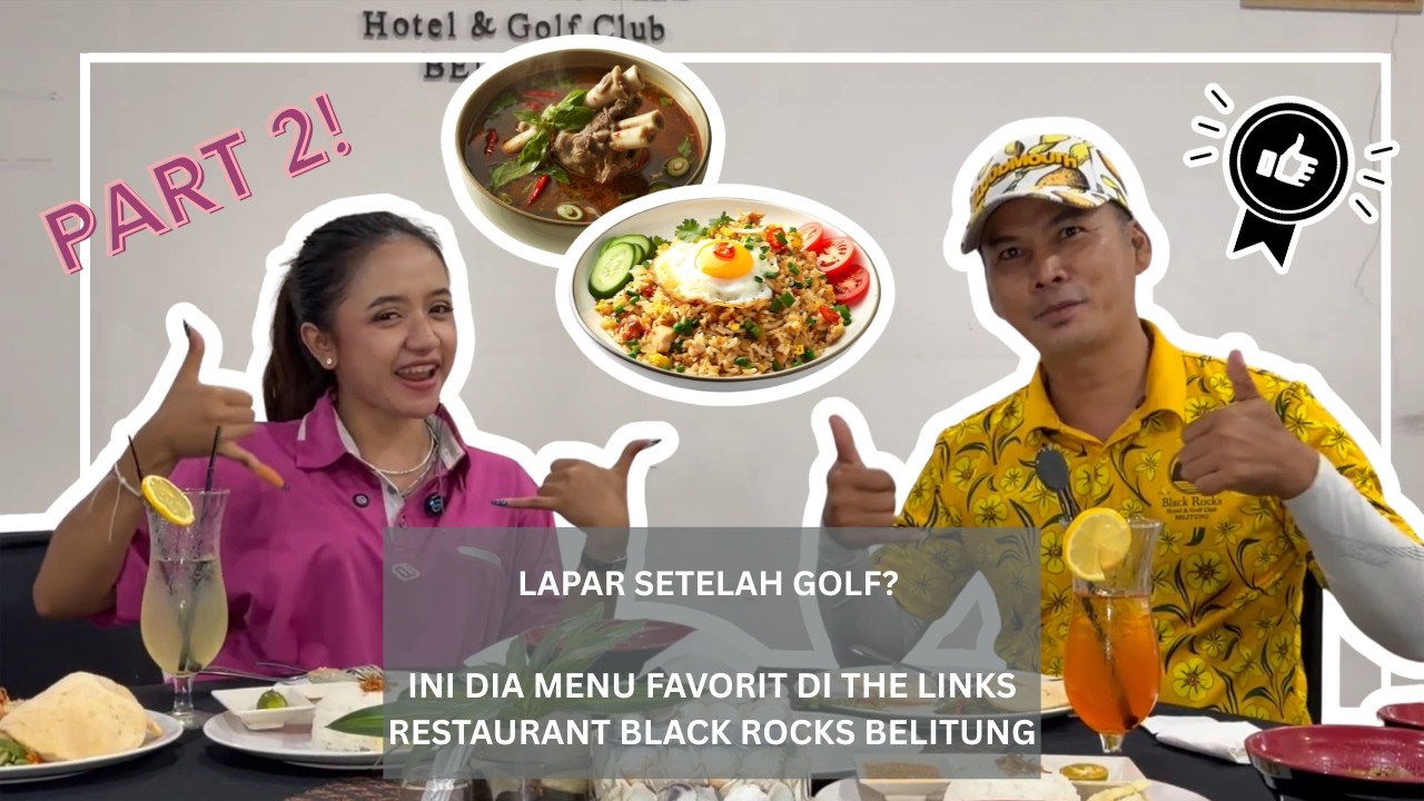 LAPAR SETELAH GOLF? INI DIA MENU FAVORIT DI THE LINKS RESTAURANT BLACK ROCKS BELITUNG!