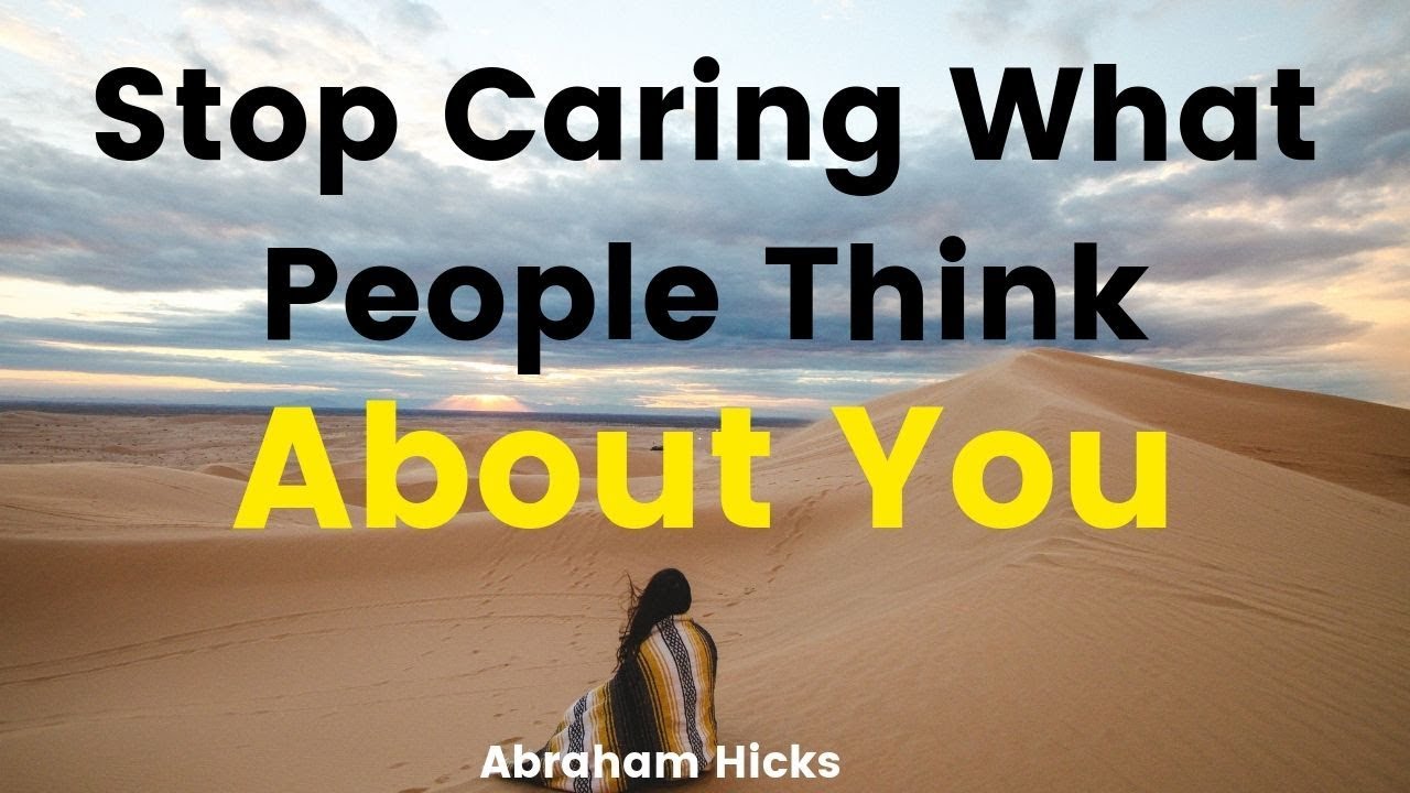 Abraham Hicks | Stop Caring What People Think About You (POWERFUL)