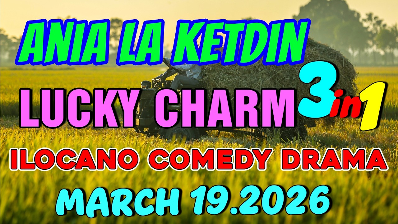LUCKY CCHARM | ANIA LA KETDIN 3in1 #73 | Ilocano comedy drama | March 19.2026