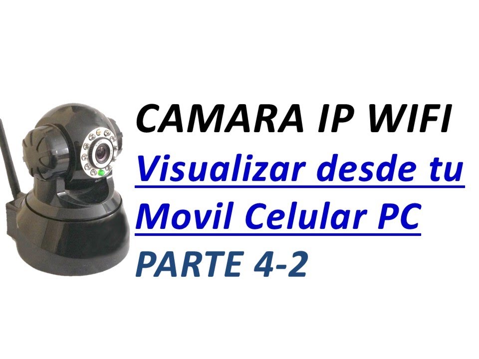 Configurar Camara IP Wifi Parte4-2: Visualizar desde tu Movil Celular o PC por Internet