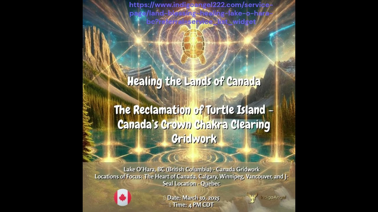Healing the Lands of Canada| Reclamation of Turtle Island - Canada's Crown Chakra Clearing Gridwork