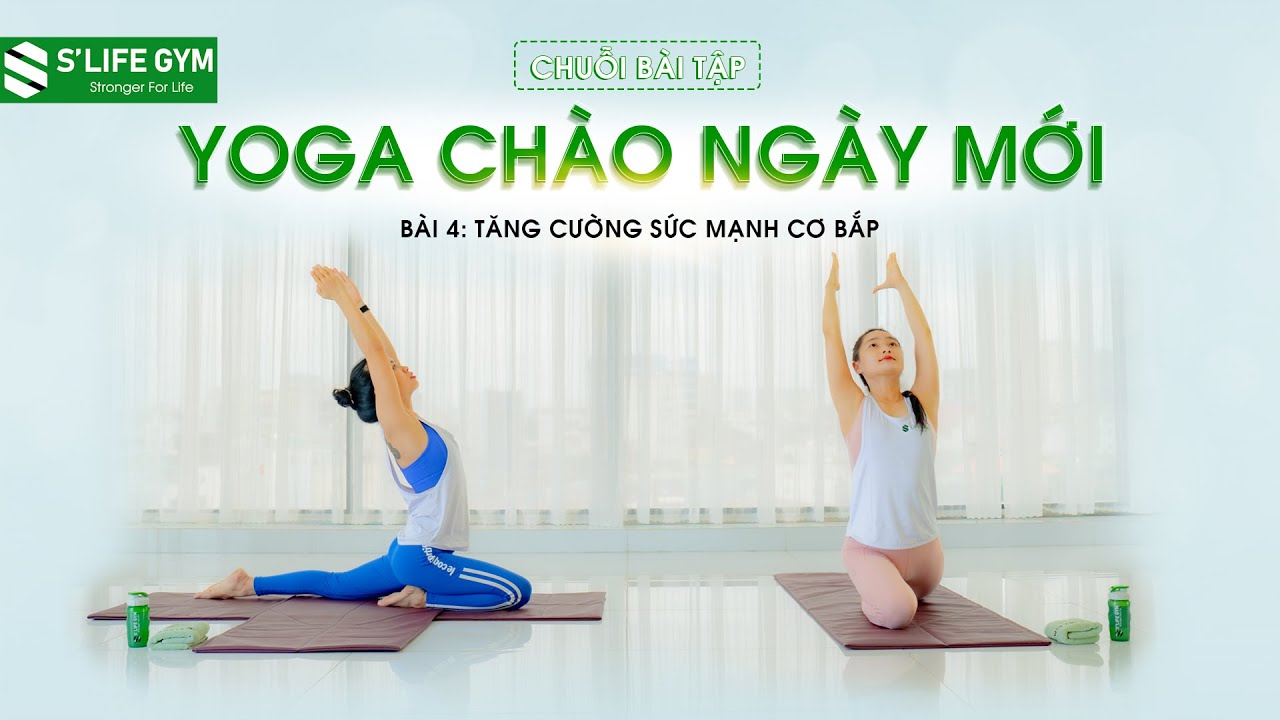 Yoga Chào Ngày Mới  | Bài Tập Yoga Giúp Tăng Cường Sức Mạnh Cơ Bắp | S'LIFE GYM