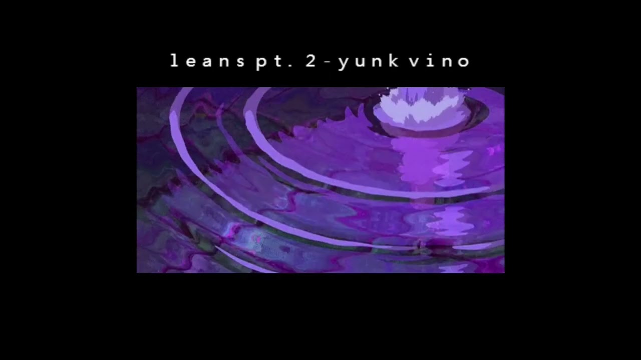 leans pt. 2 - yunk vino (s l o w e d + r e v e r b)