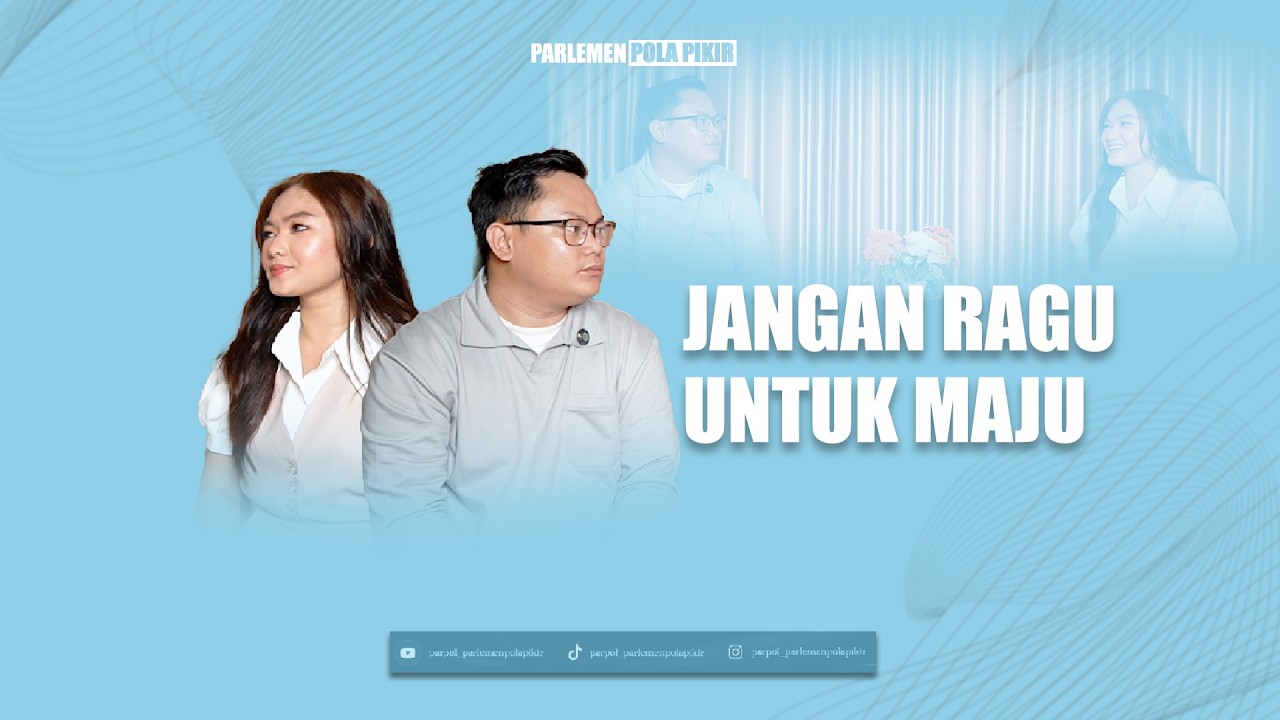 JANGAN RAGU UNTUK MAJU ! | PARLEMEN POLA PIKIR | PARPOL