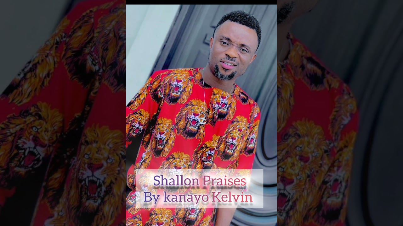 SHALLON PRAISES BY KANAYO KELVIN