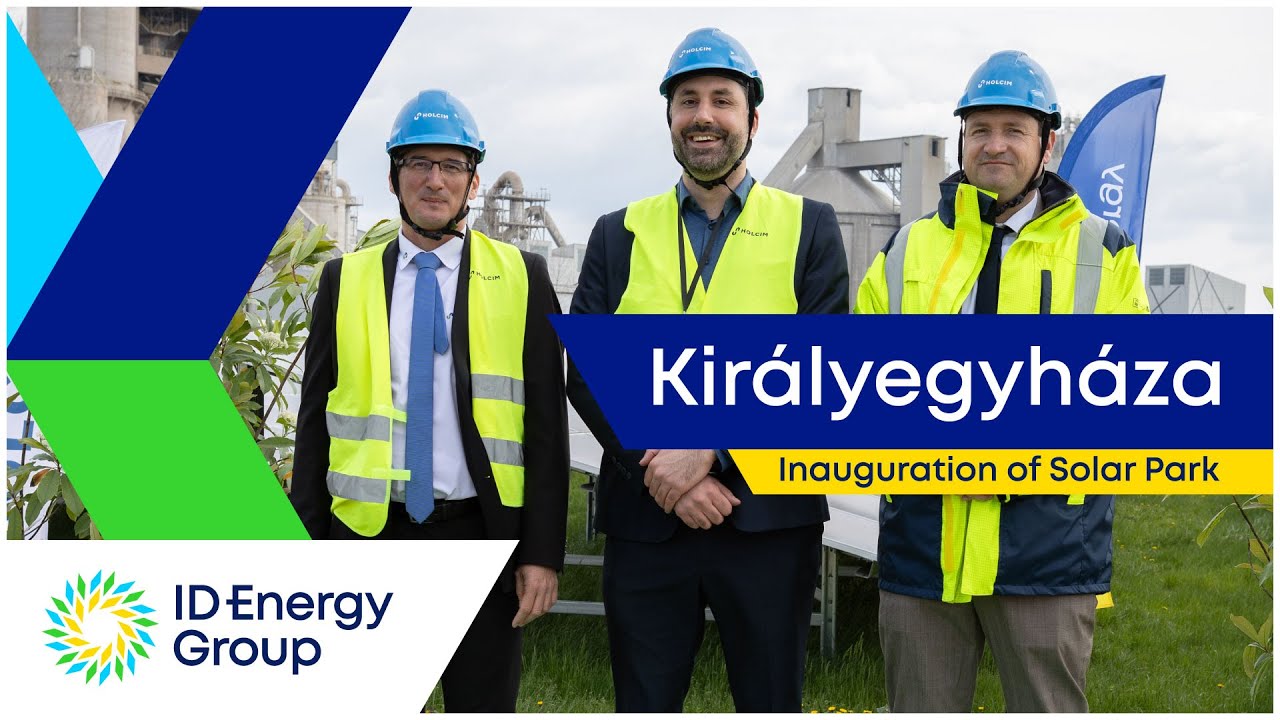 Inauguration of Solar Park at Kir&aacute;lyegyh&aacute;za Cement Plant | ID Energy Group & Holcim