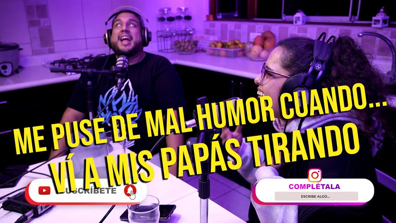 Complétala - Episodio 8 - Me puse de mal humor cuando..