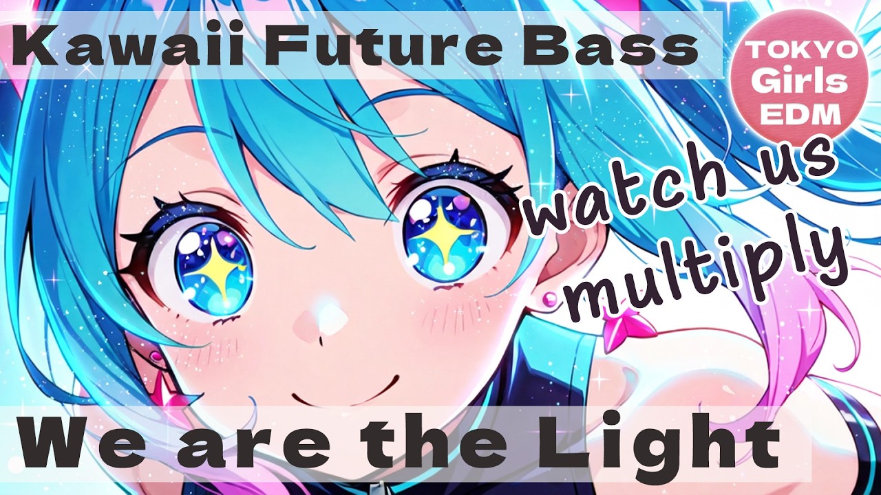 We are the Light - Kawaii Future Bass / TOKYO Girls EDM (Full Song)