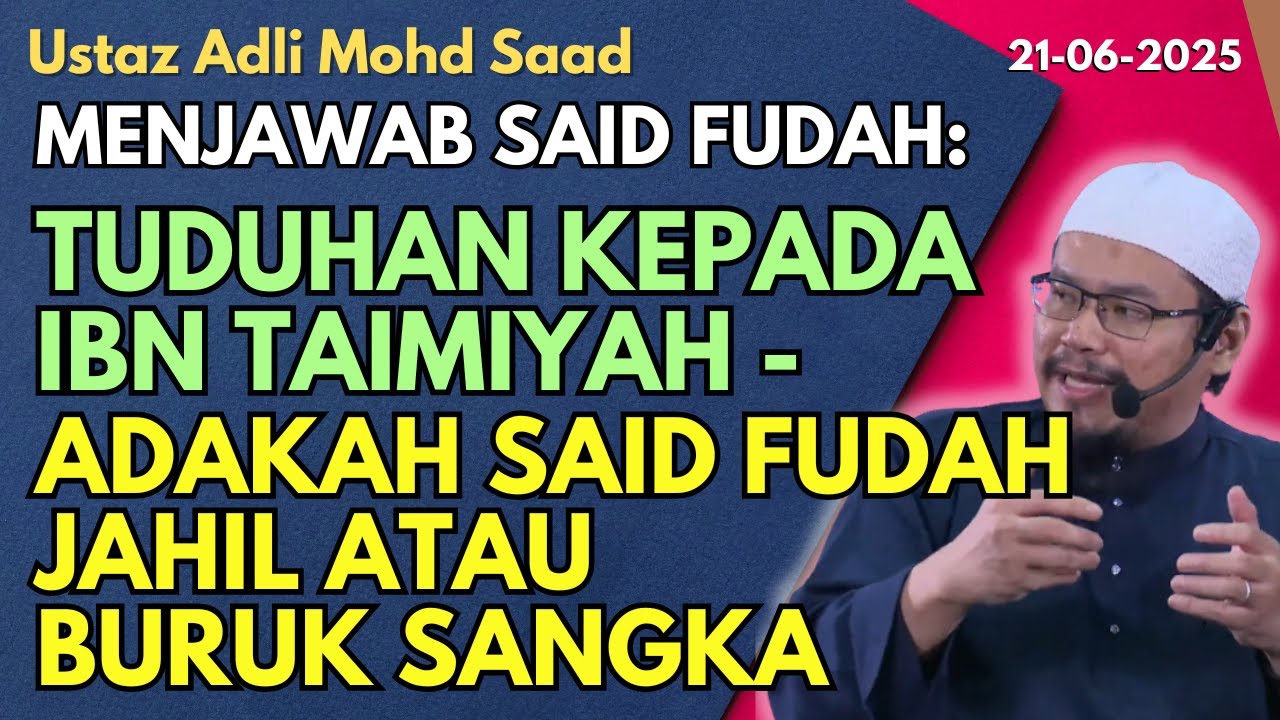 Ust Adli: Adakah Tuduhan Said Fudah Kepada Ibn Taimiyah Atas Sebab Jahil Atau Sangka Buruk?