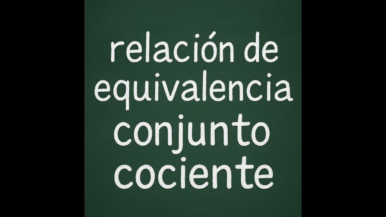Relación de equivalencia 📌 | Clase y Conjunto cociente explicados