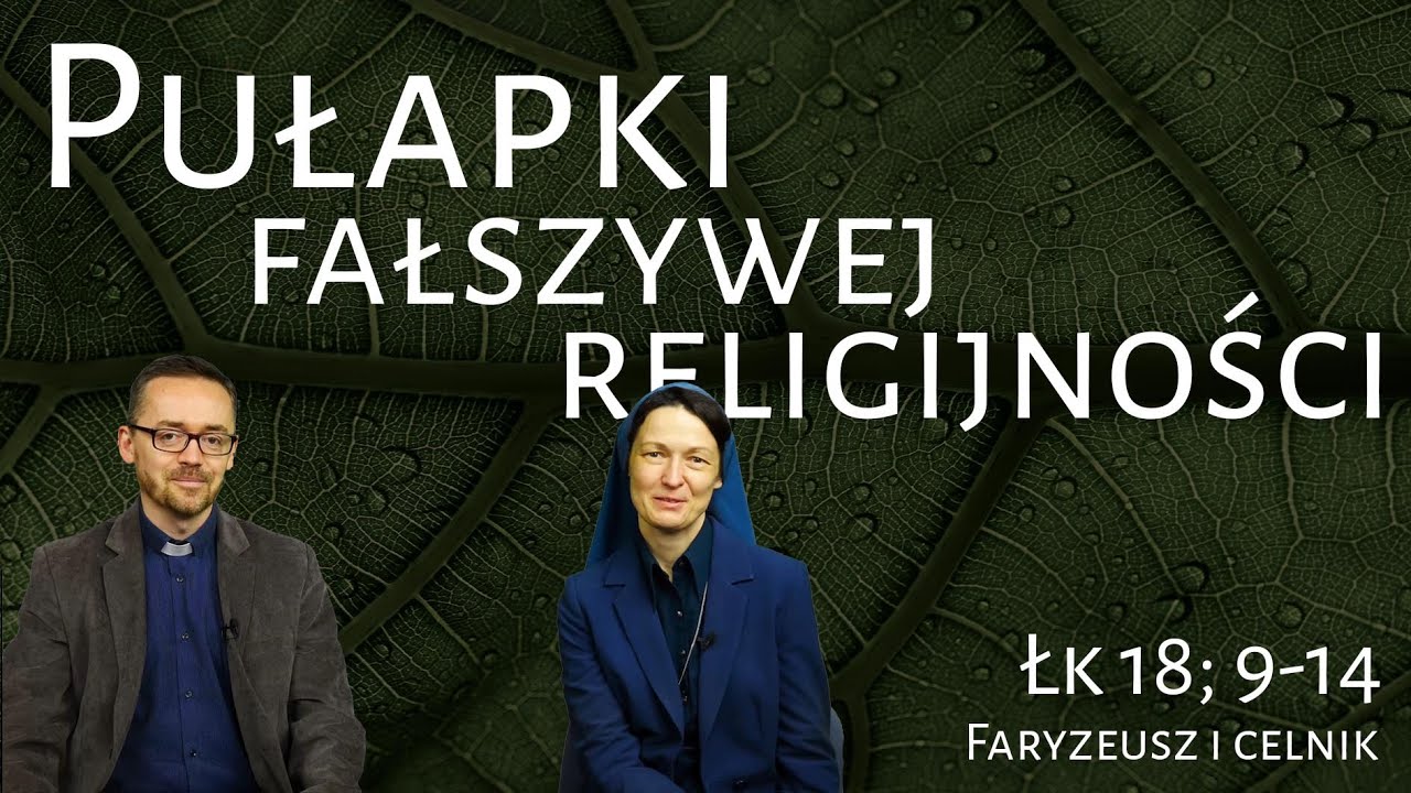 [#86] Zdrowa i fałszywa religijność. Łk 18; 9-14 s. Judyta Pudełko, o. Piotr Kropisz