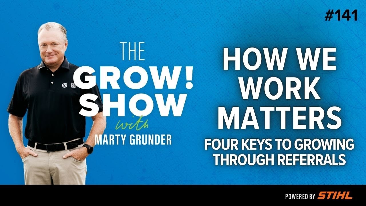 How We Work Matters: Four Keys to Growing Through Referrals with Marty Grunder