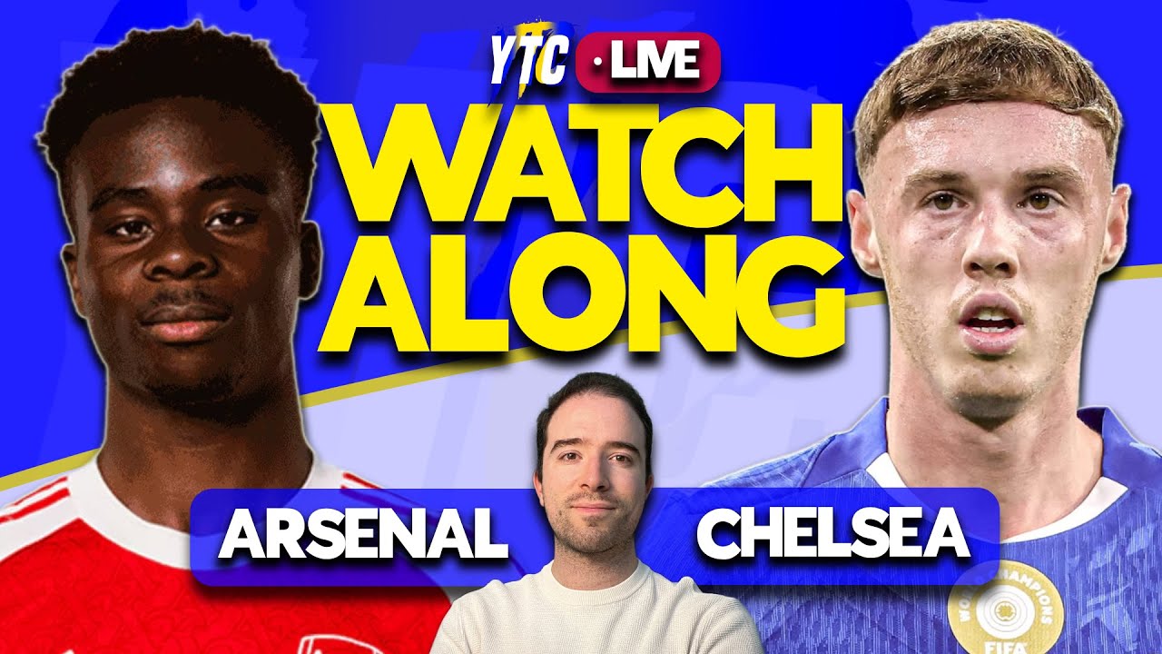 ARSENAL VS CHELSEA LIVE WATCHALONG