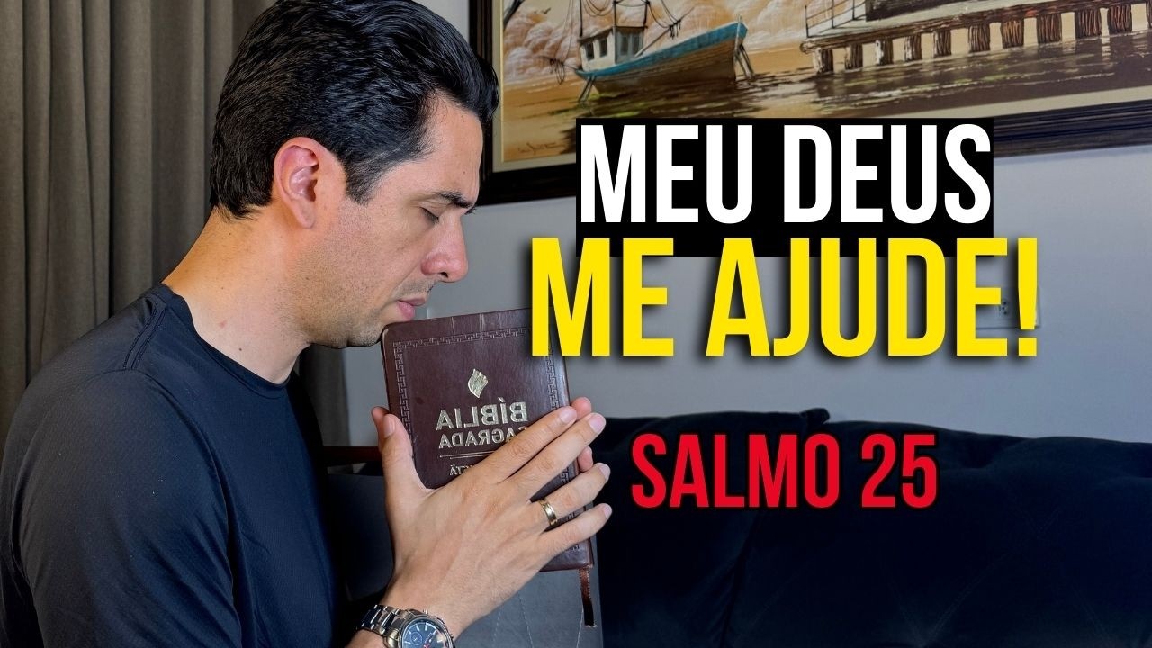 MEU DEUS, ME AJUDE – QUANDO A DOR APERTA, ASSISTA E OUÇA A RESPOSTA NO SALMO 25