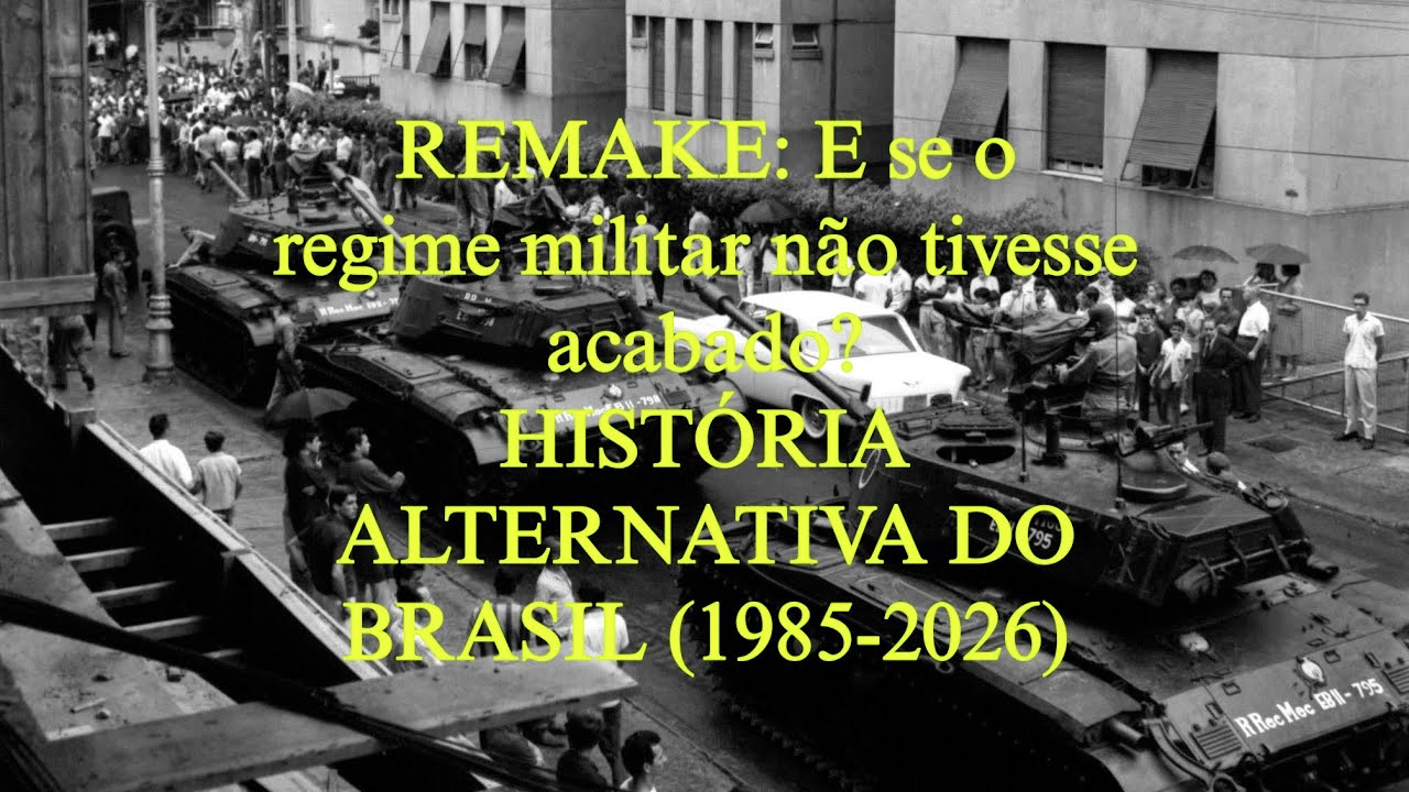 REMAKE: E se o regime militar não tivesse acabado? HISTÓRIA ALTERNATIVA DO BRASIL(1985-2026)