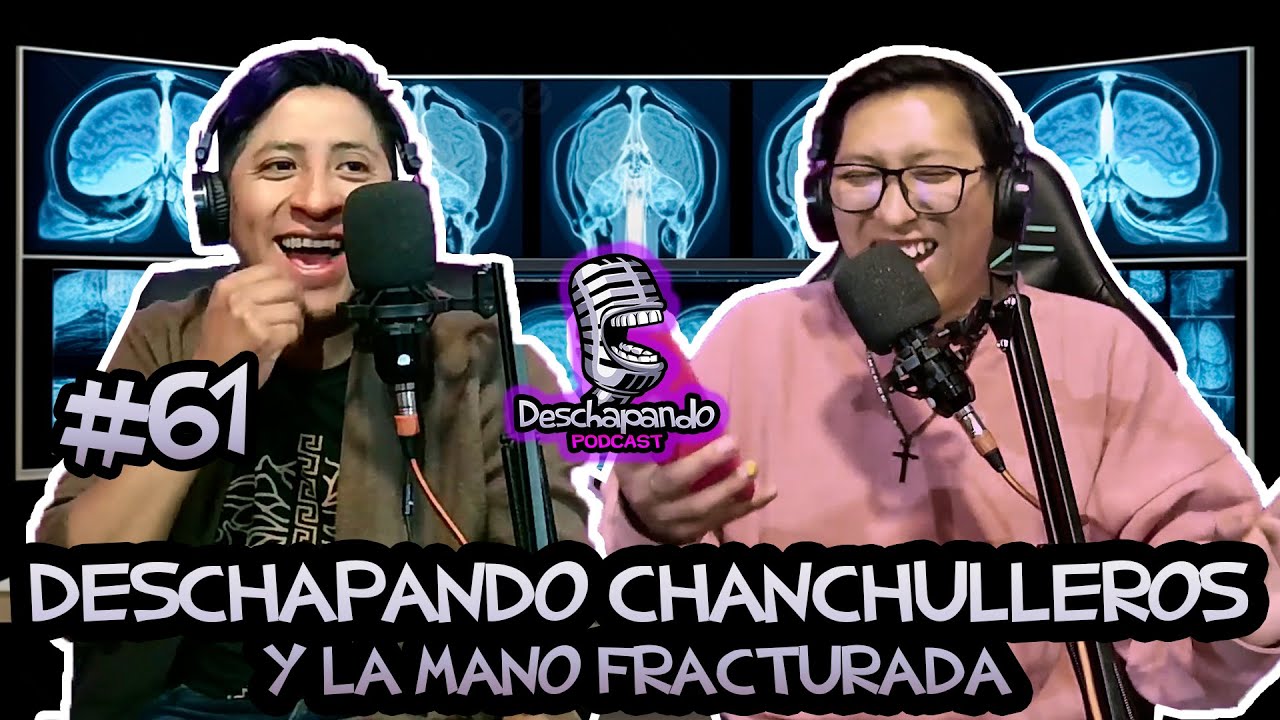 DESCHAPANDO CHANCHULLEROS Y LA MANO FRACTURADA #61 Deschapando Podcast