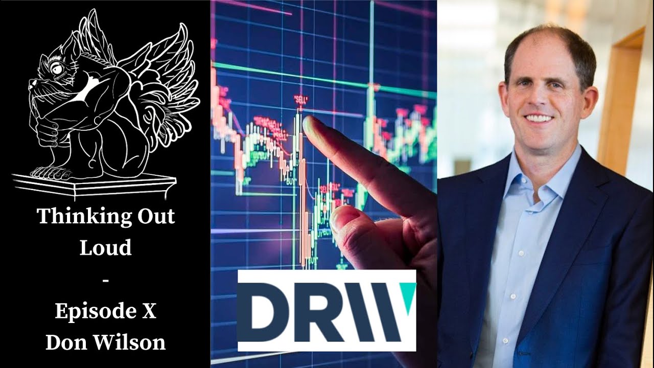 Markets, Trading & Cryptocurrency with Don Wilson CEO & Founder of DRW - THINKING OUT LOUD EPISODE X