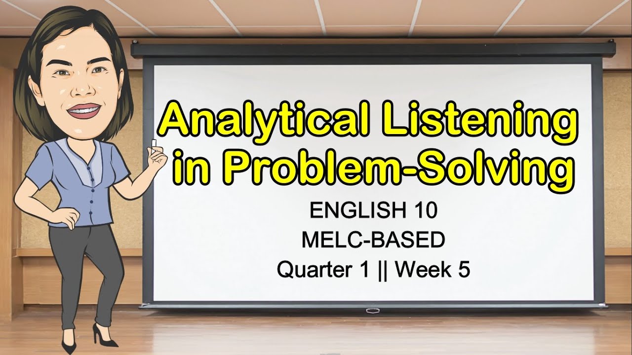 EMPLOYING ANALYTICAL LISTENING IN PROBLEM SOLVING || Quarter 1 Week 5 || English 10 || MELC-Based