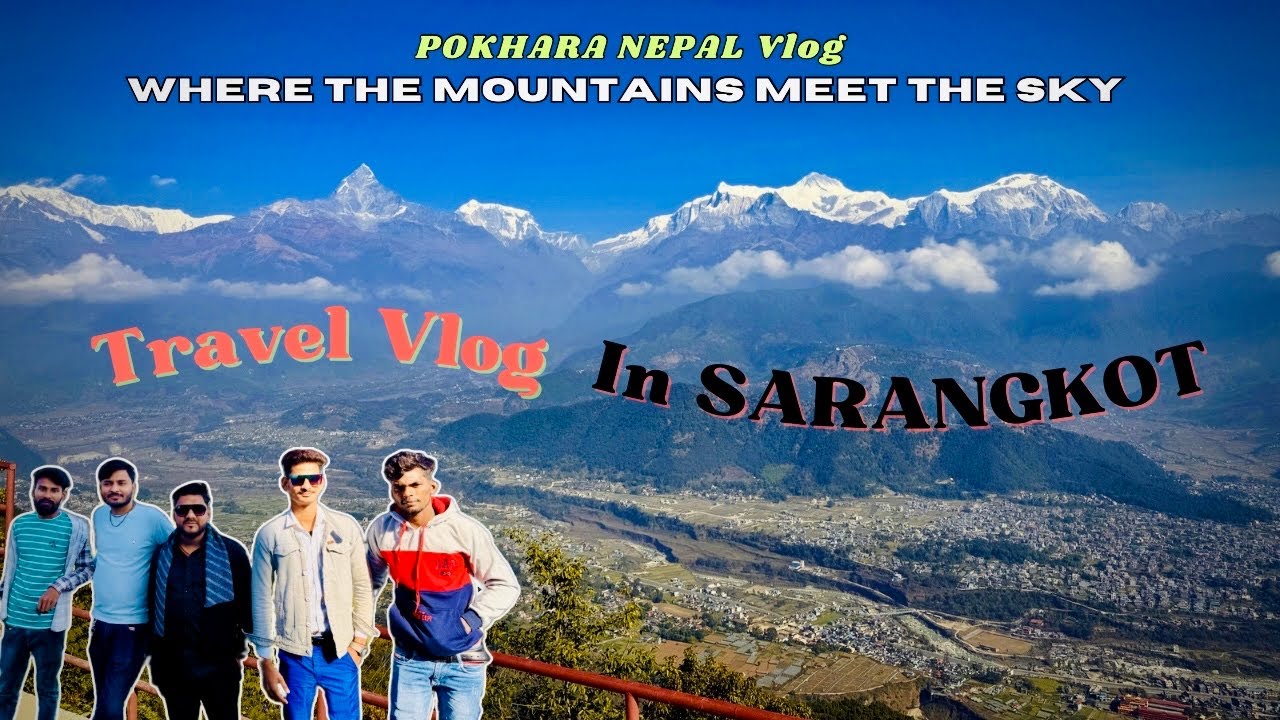 Where the Mountains Kiss the Sky SARANGKOT Pokhara Nepal