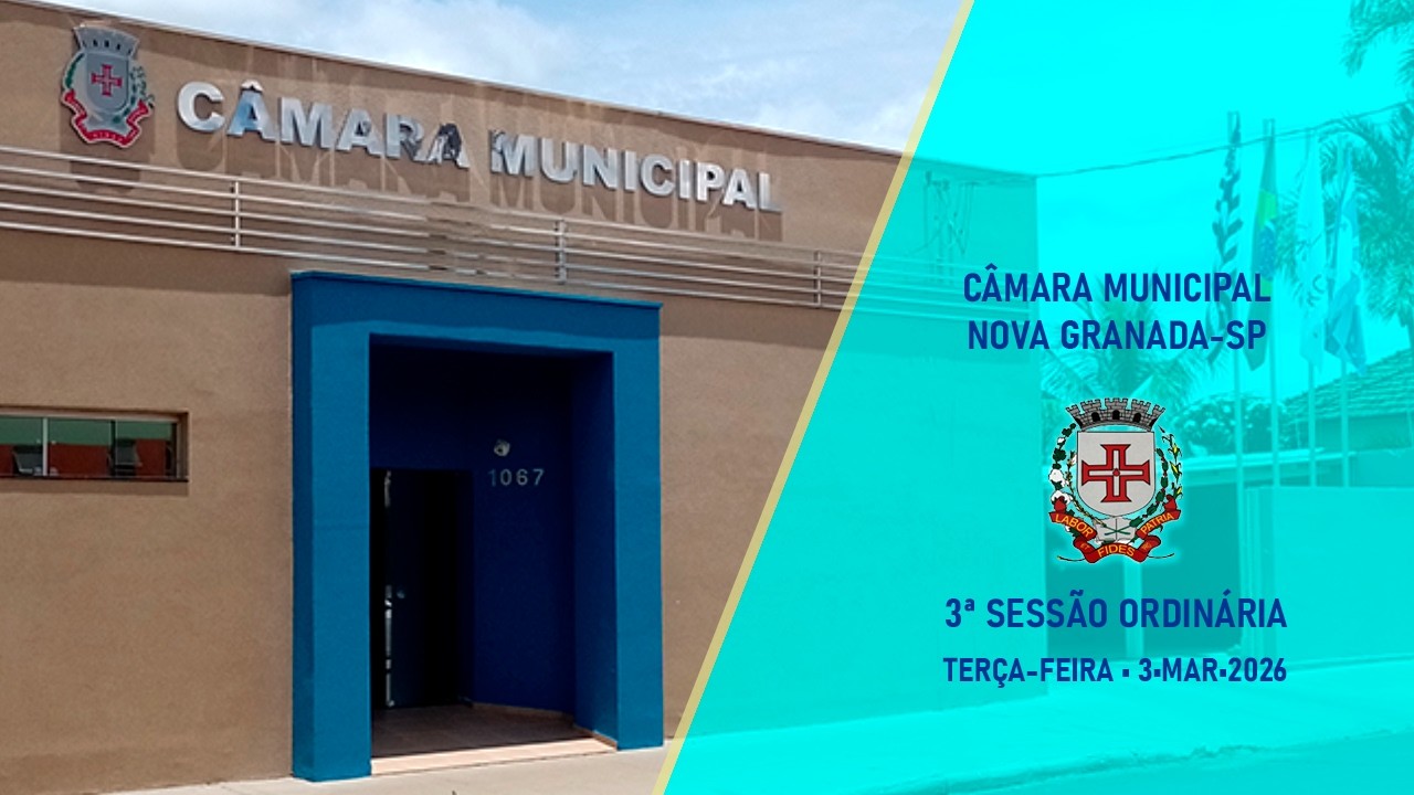 Transmissão ao vivo 3ª sessão ordinária Câmara Municipal de Nova Granada SP | 03•3•2026