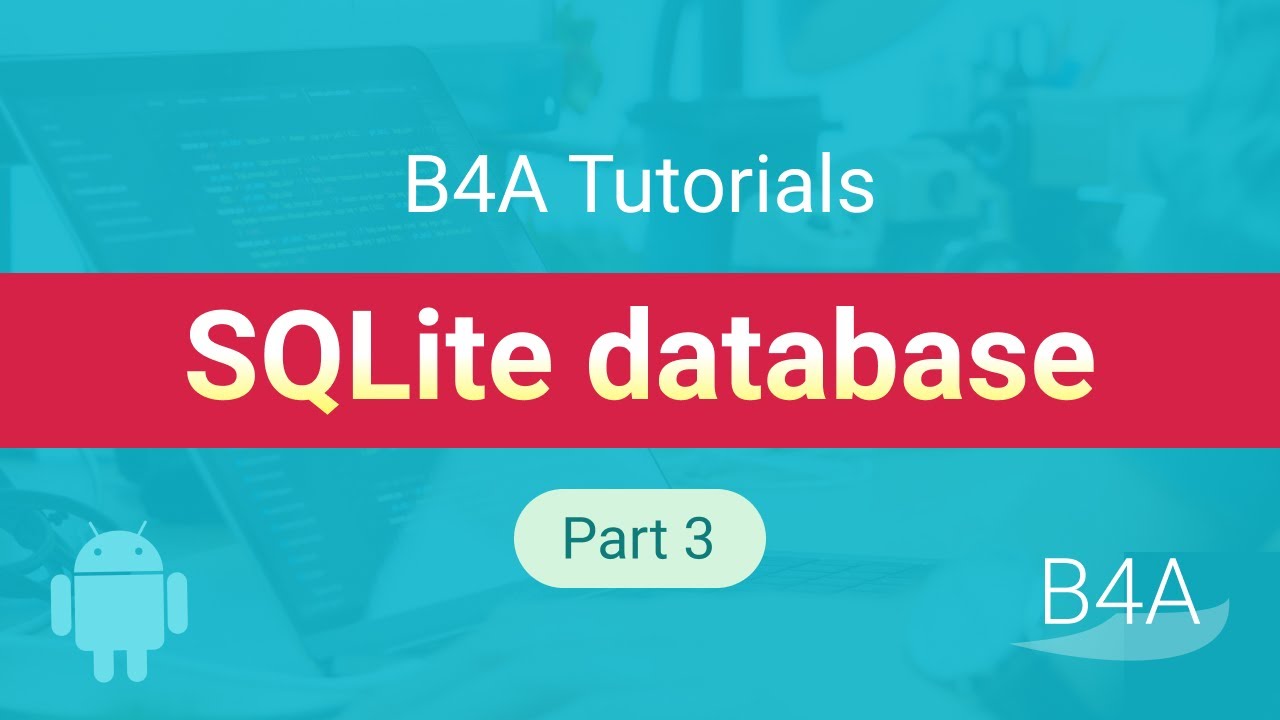 B4A SQLite database tutorial for beginners - part 3