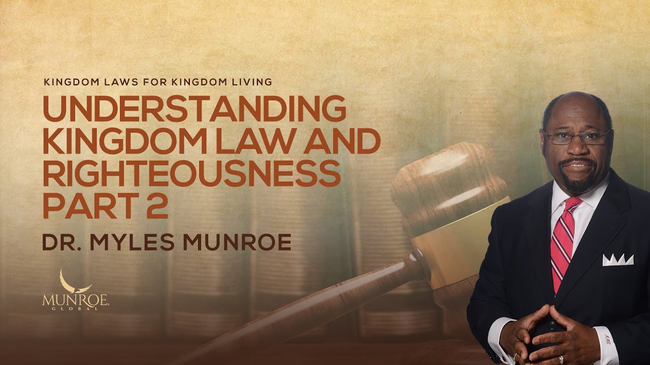 Understanding Kingdom Law and Righteousness Part 2 | Dr. Myles Munroe