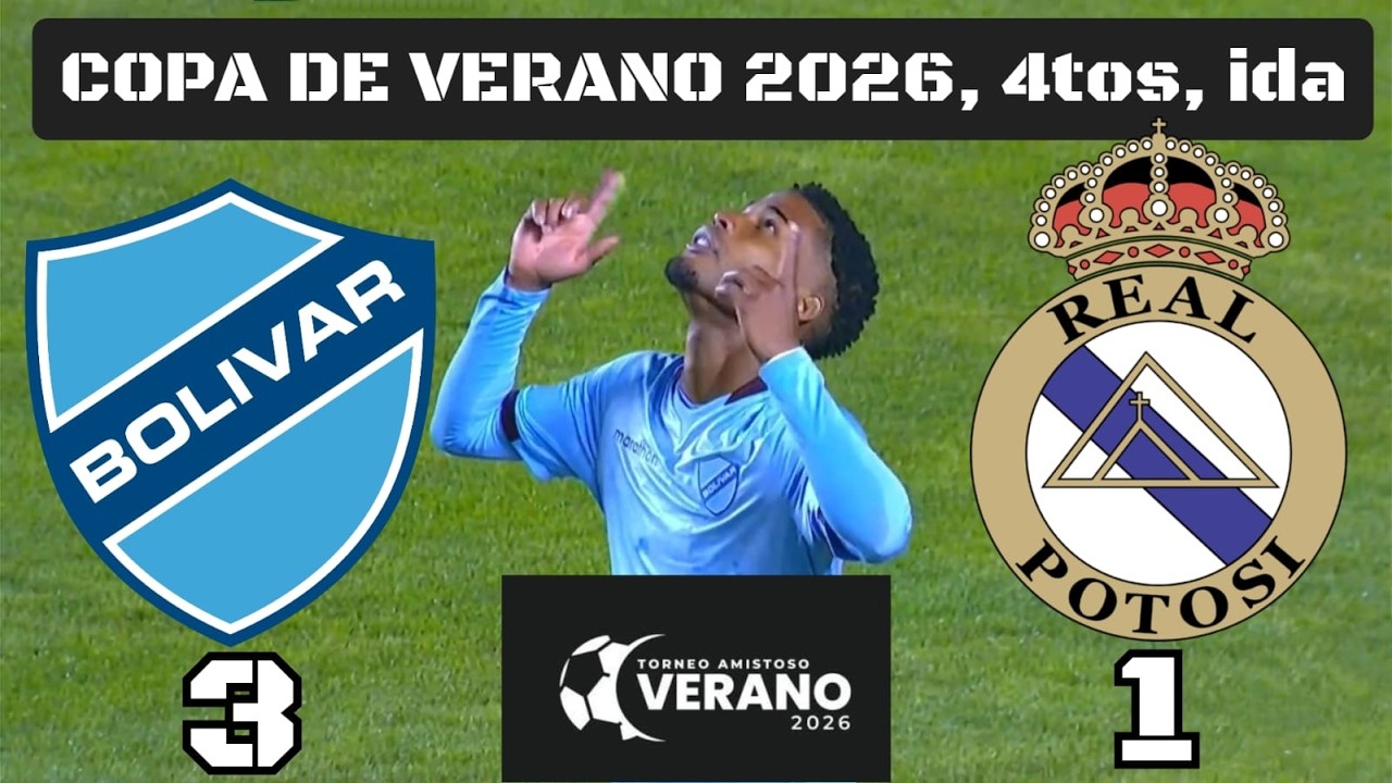 RESUMEN EXTENSO: Bolívar 3 – 1 Real Potosí | Copa de Verano 2026, 4tos, ida