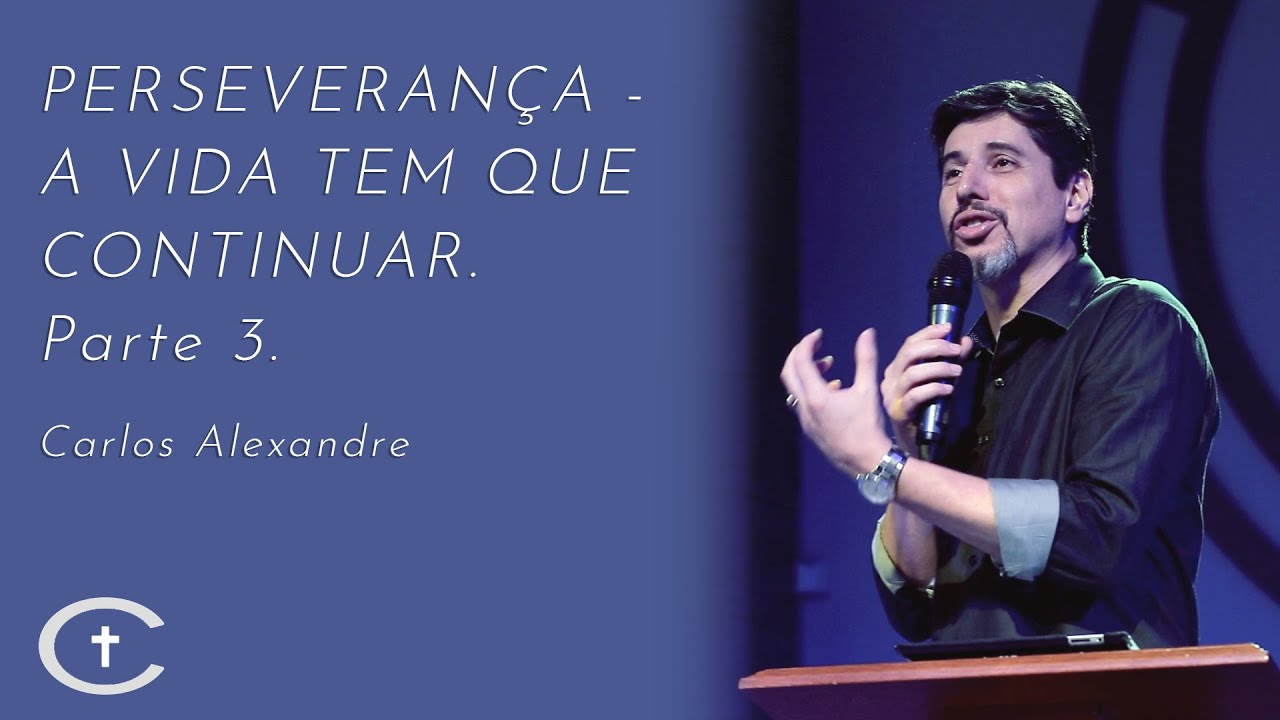 Perseveran&ccedil;a - A vida tem que continuar - Parte 3 | Pr. Carlos Alexandre | 26-01-2020